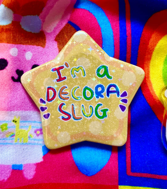 “I’m a decora slug” Holographic Star Badge